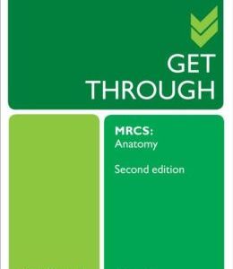 Get Through MRCS: Anatomy, 2nd Edition