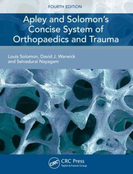Apley and Solomon’s Concise System of Orthopaedics and Trauma, Fourth Edition