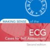 Making Sense of the ECG: Cases for Self Assessment, Second Edition