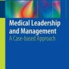 Medical Leadership and Management: A Case-Based Approach (Original PDF from Publisher)