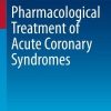 Pharmacological Treatment of Acute Coronary Syndromes (Current Cardiovascular Therapy) (Original PDF from Publisher)