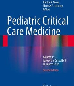 Pediatric Critical Care Medicine: Volume 1: Care of the Critically Ill or Injured Child