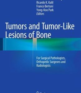 Tumors and Tumor-Like Lesions of Bone: For Surgical Pathologists, Orthopedic Surgeons and Radiologists
