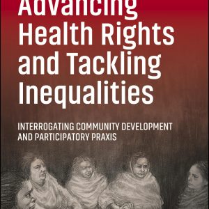 Advancing Health Rights and Tackling Inequalities: Interrogating Community Development and Participatory Praxis (Original PDF from Publisher)