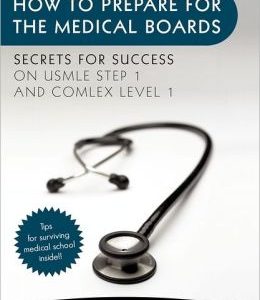 How To Prepare For The Medical Boards: Secrets for Success on USMLE Step 1 and COMLEX Level 1 (EPUB)