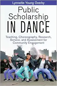 Public Scholarship in Dance: Teaching, Choreography, Research, Service, and Assessment for Community Engagement (Original PDF from Publisher)
