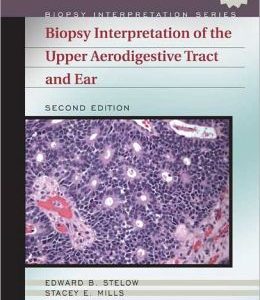Biopsy Interpretation of the Upper Aerodigestive Tract and Ear, 2nd Edition (ORIGINAL PDF from Publisher)