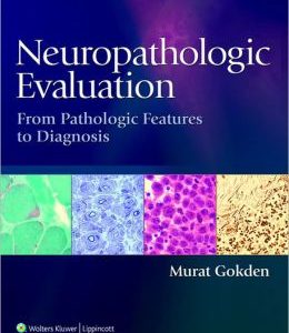 Neuropathologic Evaluation: From Pathologic Features to Diagnosis (ORIGINAL PDF from Publisher)