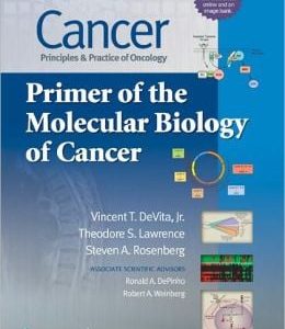 Cancer: Principles and Practice of Oncology Primer of the Molecular Biology of Cancer (ORIGINAL PDF from Publisher)