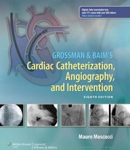 Grossman & Baim’s Cardiac Catheterization, Angiography, and Intervention, 8th Edition (ORIGINAL PDF from Publisher)