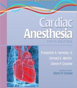 A Practical Approach to Cardiac Anesthesia, 5th Edition (ORIGINAL PDF from Publisher)