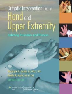 Orthotic Intervention for the Hand and Upper Extremity: Splinting Principles and Process, 2nd Edition