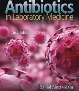 Antibiotics in Laboratory Medicine, 6th Edition (ORIGINAL PDF from Publisher)