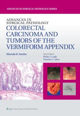 Advances in Surgical Pathology: Colorectal Carcinoma and Tumors of the Vermiform Appendix (ORIGINAL PDF from Publisher)