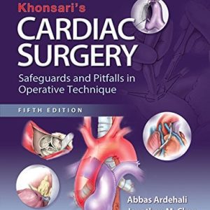 Khonsari’s Cardiac Surgery: Safeguards and Pitfalls in Operative Technique, 5th Edition (Original PDF from Publisher)