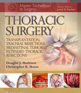 Master Techniques in Surgery: Thoracic Surgery: Transplantation, Tracheal Resections, Mediastinal Tumors, Extended Thoracic Resections (EPUB)