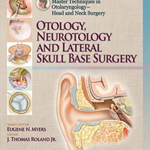 Master Techniques in Otolaryngology – Head and Neck Surgery: Otology, Neurotology, and Lateral Skull Base Surgery (ePUB)