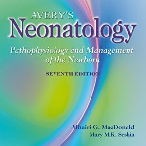 Avery’s Neonatology: Pathophysiology and Management of the Newborn, 7th Edition (Original PDF from Publisher)