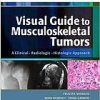 Visual Guide to Musculoskeletal Tumors: A Clinical – Radiologic – Histologic Approach (Original PDF from Publisher)
