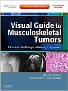 Visual Guide to Musculoskeletal Tumors: A Clinical – Radiologic – Histologic Approach (Original PDF from Publisher)