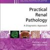 Practical Renal Pathology, A Diagnostic Approach: A Volume in the Pattern Recognition Series (Original PDF from Publisher)