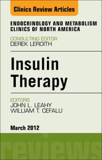 Insulin Therapy, An Issue of Endocrinology and Metabolism Clinics, 1st (The Clinics: Internal Medicine)