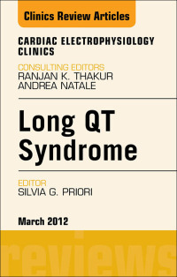 Long QT Syndrome, An Issue of Cardiac Electrophysiology Clinics, 1e (The Clinics Internal Medicine)