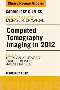 Computed Tomography Imaging in 2012, An Issue of Cardiology Clinics (The Clinics: Internal Medicine)