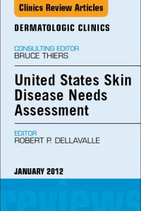United States Skin Disease Needs Assessment, An Issue of Dermatologic Clinics, 1e (The Clinics: Dermatology)