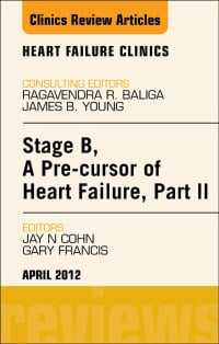 Stage B, A Pre-cursor to Heart Failure, Part II, An Issue of Heart Failure Clinics (The Clinics: Internal Medicine)