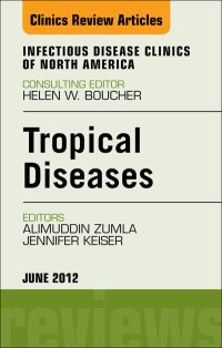 Tropical Diseases, An Issue of Infectious Disease Clinics (The Clinics: Internal Medicine) (Original PDF from Publisher)