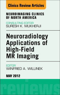 Neuroradiology Applications of High-Field MR Imaging, An Issue of Neuroimaging Clinics (Original PDF from Publisher)