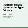 Upper Extremity, An Issue of Radiologic Clinics of North America, 1e (The Clinics: Radiology)