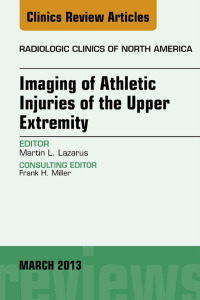 Upper Extremity, An Issue of Radiologic Clinics of North America, 1e (The Clinics: Radiology)