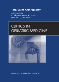 Total Joint Arthroplasty, An Issue of Clinics in Geriatric Medicine (The Clinics: Internal Medicine) (Original PDF from Publisher)