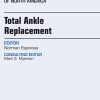Total Ankle Replacement, An Issue of Foot and Ankle Clinics, 1e (The Clinics: Orthopedics)