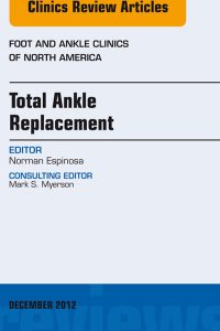 Total Ankle Replacement, An Issue of Foot and Ankle Clinics, 1e (The Clinics: Orthopedics)