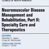 Neuromuscular Disease Management and Rehabilitation, Part II: Specialty Care and Therapeutics, an Issue of Physical Medicine and Rehabilitation Clinics (The Clinics: Internal Medicine) (Original PDF from Publisher)