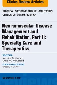 Neuromuscular Disease Management and Rehabilitation, Part II: Specialty Care and Therapeutics, an Issue of Physical Medicine and Rehabilitation Clinics (The Clinics: Internal Medicine) (Original PDF from Publisher)