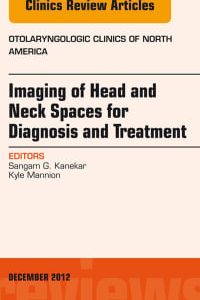 Imaging of Head and Neck Spaces for Diagnosis and Treatment, An Issue of Otolaryngologic Clinics (The Clinics: Internal Medicine) (Original PDF from Publisher)