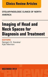 Imaging of Head and Neck Spaces for Diagnosis and Treatment, An Issue of Otolaryngologic Clinics (The Clinics: Internal Medicine) (Original PDF from Publisher)