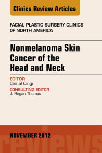 Nonmelanoma Skin Cancer of the Head and Neck, An Issue of Facial Plastic Surgery Clinics (The Clinics: Surgery) (Original PDF from Publisher)