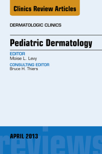 Pediatric Dermatology, An Issue of Dermatologic Clinics (The Clinics: Dermatology) (Original PDF from Publisher)