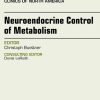 Neuroendocrine Control of Metabolism, An Issue of Endocrinology and Metabolism Clinics, 1e (The Clinics: Internal Medicine)