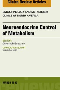 Neuroendocrine Control of Metabolism, An Issue of Endocrinology and Metabolism Clinics, 1e (The Clinics: Internal Medicine)