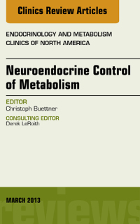 Neuroendocrine Control of Metabolism, An Issue of Endocrinology and Metabolism Clinics, 1e (The Clinics: Internal Medicine)