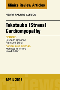 Takotsubo (Stress) Cardiomyopathy, An Issue of Heart Failure Clinics, 1e (The Clinics: Internal Medicine)