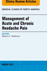 Management of Acute and Chronic Headache Pain, An Issue of Medical Clinics (The Clinics: Internal Medicine) (Original PDF from Publisher)