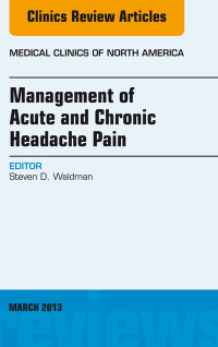 Management of Acute and Chronic Headache Pain, An Issue of Medical Clinics (The Clinics: Internal Medicine) (Original PDF from Publisher)