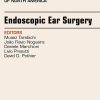 Endoscopic Ear Surgery, an Issue of Otolaryngologic Clinics, 1e (The Clinics: Internal Medicine)